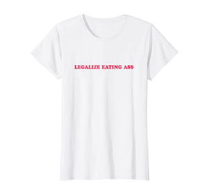 Funny shirts V-neck Tank top Hoodie sweatshirt usa uk au ca gifts for Legalize Eating Ass T-Shirt 245960