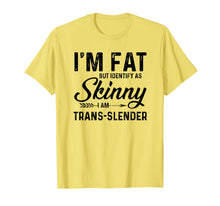 Load image into Gallery viewer, Funny shirts V-neck Tank top Hoodie sweatshirt usa uk au ca gifts for I&#39;m fat but identify as skinny I am trans-slender T-Shirt 1313055

