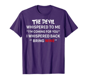 Funny shirts V-neck Tank top Hoodie sweatshirt usa uk au ca gifts for The Devil Whispered To Me I Whispered Back Bring Wine Tshirt 2965464