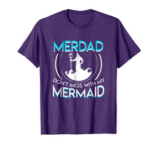 Load image into Gallery viewer, Funny shirts V-neck Tank top Hoodie sweatshirt usa uk au ca gifts for Merdad Dont Mess With My Mermaid Funny Mermaid Dad Shirt 1695154
