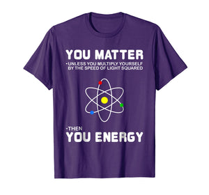 Funny shirts V-neck Tank top Hoodie sweatshirt usa uk au ca gifts for You Matter Then You Energy T-Shirt 1781246