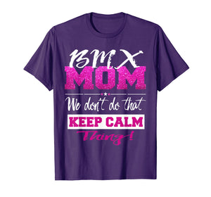 Funny shirts V-neck Tank top Hoodie sweatshirt usa uk au ca gifts for Funny BMX MOM Shirt Don't Keep Calm BMX Mother Tee 1708890