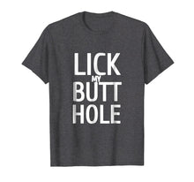 Load image into Gallery viewer, Funny shirts V-neck Tank top Hoodie sweatshirt usa uk au ca gifts for Lick My Butthole Funny Offensive Tshirt 843413
