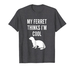 Funny shirts V-neck Tank top Hoodie sweatshirt usa uk au ca gifts for My Ferret Thinks I'm Cool - Funny Ferret Shirt 1884903