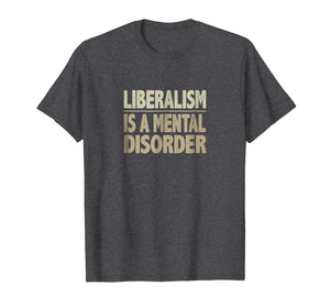 Funny shirts V-neck Tank top Hoodie sweatshirt usa uk au ca gifts for Liberalism Is a Mental Disorder T-shirt 835522