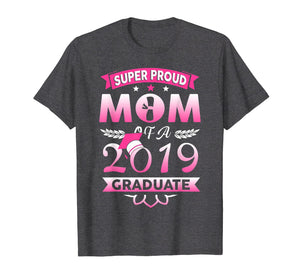 Funny shirts V-neck Tank top Hoodie sweatshirt usa uk au ca gifts for Super Proud Mom Of A 2019 Graduate T shirt 2366105