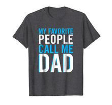 Load image into Gallery viewer, Funny shirts V-neck Tank top Hoodie sweatshirt usa uk au ca gifts for Mens Mens My Favorite People Call Me Dad Best Fathers Day T-Shirt 1908045
