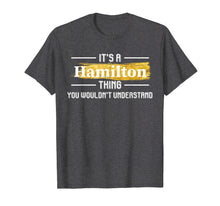 Load image into Gallery viewer, Funny shirts V-neck Tank top Hoodie sweatshirt usa uk au ca gifts for It&#39;s a Hamilton Thing Funny You Wouldn&#39;t Understand Gift 1815338
