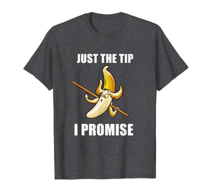 Funny shirts V-neck Tank top Hoodie sweatshirt usa uk au ca gifts for Just the tip i promise cute banana T-shirt 2641630