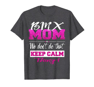 Funny shirts V-neck Tank top Hoodie sweatshirt usa uk au ca gifts for Funny BMX MOM Shirt Don't Keep Calm BMX Mother Tee 1708890