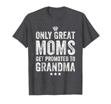 Load image into Gallery viewer, Funny shirts V-neck Tank top Hoodie sweatshirt usa uk au ca gifts for Only Great Moms Get Promoted to Grandma T-Shirt 1827238
