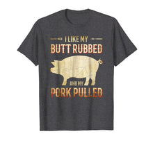 Load image into Gallery viewer, Funny shirts V-neck Tank top Hoodie sweatshirt usa uk au ca gifts for I Like my Butt Rubbed and my Pork Pulled Funny BBQ T-Shirt 2039183
