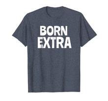 Load image into Gallery viewer, Born Extra T-Shirt
