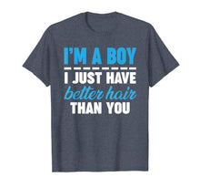 Load image into Gallery viewer, Funny shirts V-neck Tank top Hoodie sweatshirt usa uk au ca gifts for I&#39;m A Boy Just Have Better Hair Than You Tshirt gift Men Boy 298787
