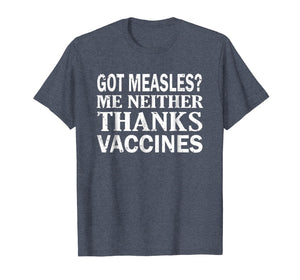 Funny shirts V-neck Tank top Hoodie sweatshirt usa uk au ca gifts for Got Measles? Me Neither Thanks Vaccines Pro Science T-Shirt 1656557