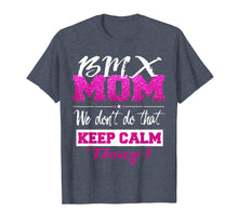 Load image into Gallery viewer, Funny shirts V-neck Tank top Hoodie sweatshirt usa uk au ca gifts for Funny BMX MOM Shirt Don&#39;t Keep Calm BMX Mother Tee 1708890
