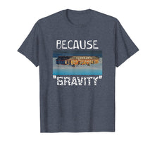 Load image into Gallery viewer, Funny shirts V-neck Tank top Hoodie sweatshirt usa uk au ca gifts for Flat Earth Shirt | BECAUSE GRAVITY Earth Is Flat Tee 1659614
