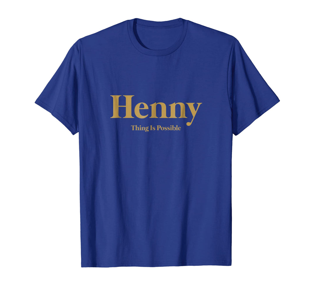 Funny shirts V-neck Tank top Hoodie sweatshirt usa uk au ca gifts for Mens Henny Thing Is Possible Gold T-Shirt 1959187