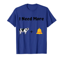 Load image into Gallery viewer, Funny shirts V-neck Tank top Hoodie sweatshirt usa uk au ca gifts for Funny Show Parody - I Need More Cow Bell Tee 2796112
