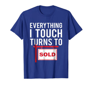 Funny shirts V-neck Tank top Hoodie sweatshirt usa uk au ca gifts for Real Estate Agent T-Shirt - Everything I Touch Turns To Sold 804792