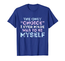 Load image into Gallery viewer, Funny shirts V-neck Tank top Hoodie sweatshirt usa uk au ca gifts for The Only Choice I Ever Made Was To Be Myself Trans Pride Tee 1904922
