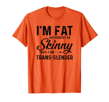 Load image into Gallery viewer, Funny shirts V-neck Tank top Hoodie sweatshirt usa uk au ca gifts for I&#39;m fat but identify as skinny I am trans-slender T-Shirt 1313055
