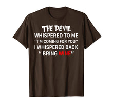 Load image into Gallery viewer, Funny shirts V-neck Tank top Hoodie sweatshirt usa uk au ca gifts for The Devil Whispered To Me I Whispered Back Bring Wine Tshirt 2965464
