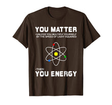 Load image into Gallery viewer, Funny shirts V-neck Tank top Hoodie sweatshirt usa uk au ca gifts for You Matter Then You Energy T-Shirt 1781246
