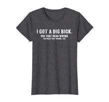 Load image into Gallery viewer, Funny shirts V-neck Tank top Hoodie sweatshirt usa uk au ca gifts for I Got A Dig Bick T-Shirt - Funny Confusion Tee 1196195
