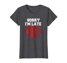 Load image into Gallery viewer, Funny shirts V-neck Tank top Hoodie sweatshirt usa uk au ca gifts for Sorry I&#39;m Late I Didn&#39;t Want To Come T Shirt Funny Sarcastic 1858688

