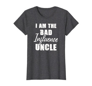 Funny shirts V-neck Tank top Hoodie sweatshirt usa uk au ca gifts for I am the bad influence uncle T-shirt 1736368