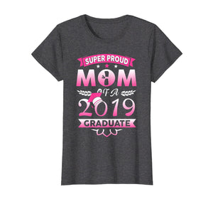 Funny shirts V-neck Tank top Hoodie sweatshirt usa uk au ca gifts for Super Proud Mom Of A 2019 Graduate T shirt 2366105