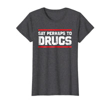Load image into Gallery viewer, Funny shirts V-neck Tank top Hoodie sweatshirt usa uk au ca gifts for Say Perhaps To Drugs Funny Nurse Life Shirt 2732228
