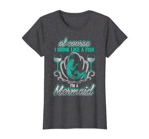 Funny shirts V-neck Tank top Hoodie sweatshirt usa uk au ca gifts for Of Course I Drink Like A Fish I'm A Mermaid T-Shirt 2888145