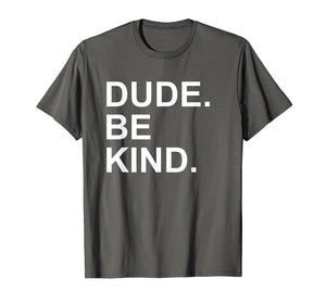 Funny shirts V-neck Tank top Hoodie sweatshirt usa uk au ca gifts for Dude Be Kind Tshirt,In a World Where You Can Be Anything Tee 1752986