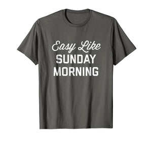 Funny shirts V-neck Tank top Hoodie sweatshirt usa uk au ca gifts for Easy Like Sunday Morning T-Shirt 2838395