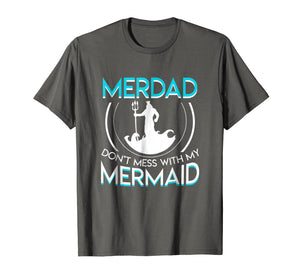 Funny shirts V-neck Tank top Hoodie sweatshirt usa uk au ca gifts for Merdad Dont Mess With My Mermaid Funny Mermaid Dad Shirt 1695154