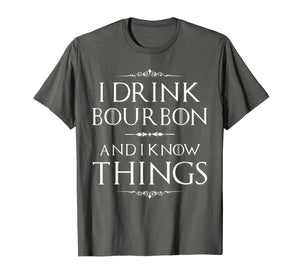 Funny shirts V-neck Tank top Hoodie sweatshirt usa uk au ca gifts for I Drink Bourbon And I Know Things T-Shirt 845917