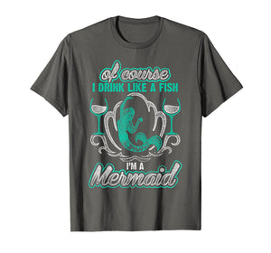 Funny shirts V-neck Tank top Hoodie sweatshirt usa uk au ca gifts for Of Course I Drink Like A Fish I'm A Mermaid T-Shirt 2888145