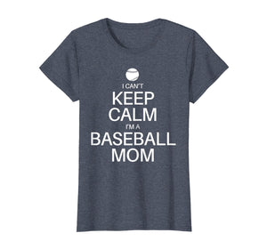 Funny shirts V-neck Tank top Hoodie sweatshirt usa uk au ca gifts for Womens I Cant Keep Calm Im A Baseball Mom Hilarious T-Shirt 2757039