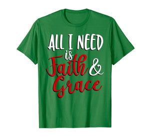 Funny shirts V-neck Tank top Hoodie sweatshirt usa uk au ca gifts for All I Need is Faith & Grace T-Shirt 1288265