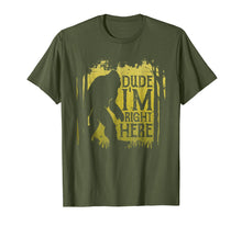 Load image into Gallery viewer, Bigfoot Sasquatch T Shirt Dude I&#39;m Right Here Funny Gifts
