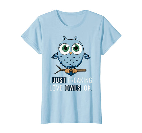 Funny shirts V-neck Tank top Hoodie sweatshirt usa uk au ca gifts for I Just Freaking Love Owls Ok T-Shirt Funny Night Owl Gifts 1497075