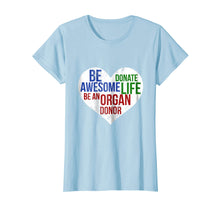 Load image into Gallery viewer, Funny shirts V-neck Tank top Hoodie sweatshirt usa uk au ca gifts for Be Awesome Donate Life Organ Donor T-shirt Men Women 1353603

