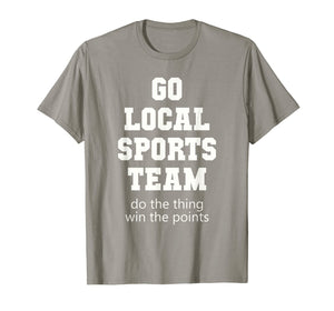 Funny shirts V-neck Tank top Hoodie sweatshirt usa uk au ca gifts for Go Local Sports Team T-Shirt Sarcastic funny Fan Tshirt 2007687