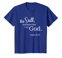 Load image into Gallery viewer, Be Still And Know That I Am God Scripture T-Shirt / Psalms
