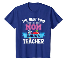 Load image into Gallery viewer, Funny shirts V-neck Tank top Hoodie sweatshirt usa uk au ca gifts for The Best Kind Of Mom Raises A Teacher T-Shirt Teacher&#39;s Day 1051626
