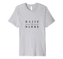Load image into Gallery viewer, Funny shirts V-neck Tank top Hoodie sweatshirt usa uk au ca gifts for Raise the Barre T-Shirt Dance Ballet Minimalist Barre Shirt 1655486
