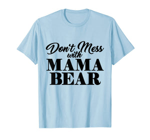 Funny shirts V-neck Tank top Hoodie sweatshirt usa uk au ca gifts for Don't Mess With Mama Bear T-Shirt 2427231