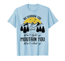 Load image into Gallery viewer, Funny shirts V-neck Tank top Hoodie sweatshirt usa uk au ca gifts for No shadow you won&#39;t light up Mountain you won&#39;t climb up 1712323
